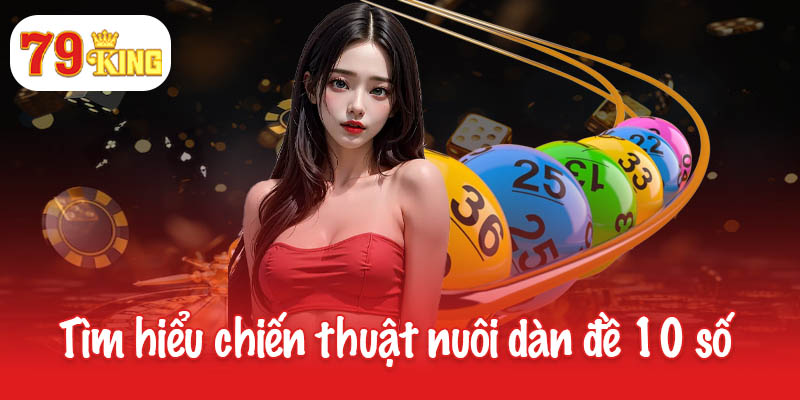Tìm hiểu chiến thuật nuôi dàn đề 10 số