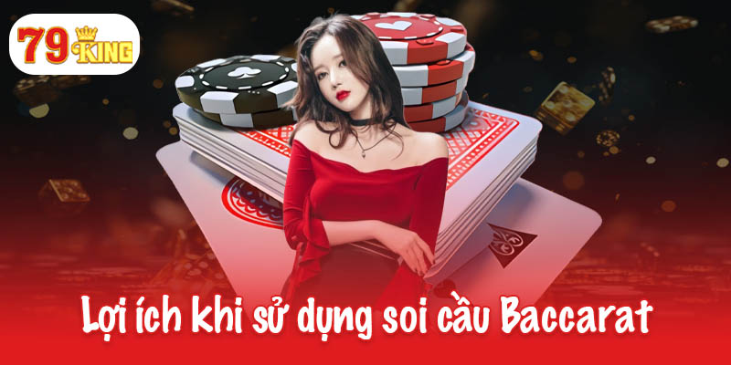 Lợi ích khi sử dụng soi cầu Baccarat
